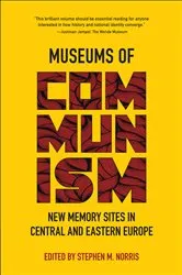 Book cover of Museums of Communism by Stephen M. Norris