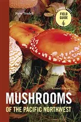 Book cover of Mushrooms of the Pacific Northwest, Revised Edition by Steve Trudell