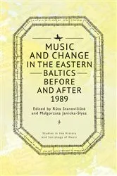 Book cover of Music and Change in the Eastern Baltics Before and After 1989 by Rūta Stanevičiūtė