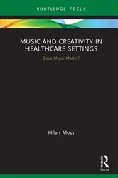 Book cover of Music and Creativity in Healthcare Settings by Hilary Moss