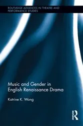 Book cover of Music and Gender in English Renaissance Drama by Katrine Wong