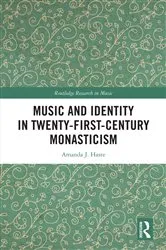 Book cover of Music and Identity in Twenty-First-Century Monasticism by Amanda J. Haste