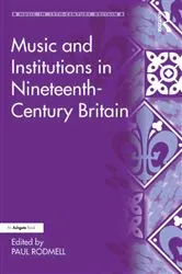 Book cover of Music and Institutions in Nineteenth-Century Britain by Paul Rodmell