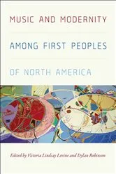 Book cover of Music and Modernity Among First Peoples of North America by Victoria Levine Lindsay Levine