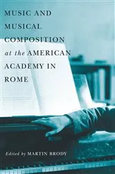 Book cover of Music and Musical Composition at the American Academy in Rome by Martin Brody