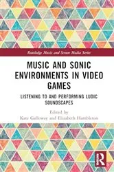 Book cover of Music and Sonic Environments in Video Games by Kate Galloway