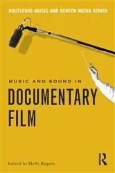 Book cover of Music and Sound in Documentary Film by Holly Rogers