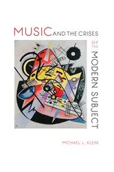 Book cover of Music and the Crises of the Modern Subject by Michael L. Klein