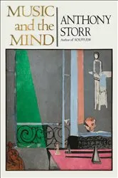 Book cover of MUSIC AND THE MIND by Anthony Storr