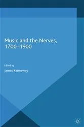 Book cover of Music and the Nerves, 1700-1900 by J. Kennaway