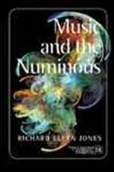 Book cover of Music and the Numinous by Richard Elfyn Jones