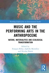 Book cover of Music and the Performing Arts in the Anthropocene by François Ribac