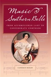 Book cover of Music and the Southern Belle by Candace Bailey