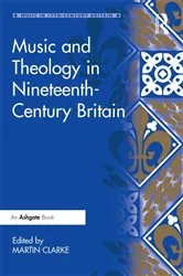 Book cover of Music and Theology in Nineteenth-Century Britain by Martin Clarke