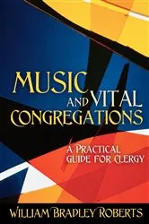 Book cover of Music and Vital Congregations by William Bradley Roberts