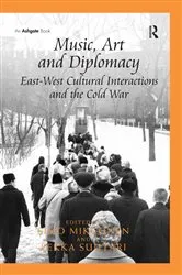 Book cover of Music, Art and Diplomacy: East-West Cultural Interactions and the Cold War by Simo Mikkonen