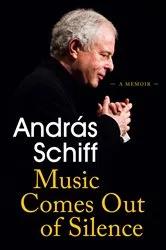Book cover of Music Comes Out of Silence by Andras Schiff