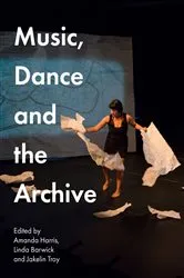 Book cover of Music, Dance and the Archive by Amanda Harris