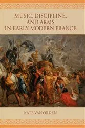 Book cover of Music, Discipline, and Arms in Early Modern France by Kate van Orden