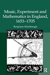 Book cover of Music, Experiment and Mathematics in England, 1653–1705 by Benjamin Wardhaugh