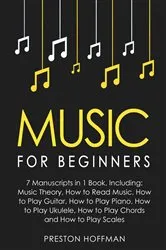 Book cover of Music: For Beginners - 7 Manuscripts in 1 Book, Including by Preston Hoffman