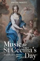 Book cover of Music for St Cecilia's Day: From Purcell to Handel by Bryan White