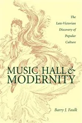 Book cover of Music Hall and Modernity by Barry J. Faulk