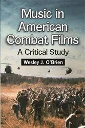 Book cover of Music in American Combat Films by Wesley J. O’Brien