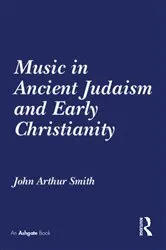 Book cover of Music in Ancient Judaism and Early Christianity by John Arthur Smith