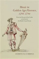 Book cover of Music in Golden-Age Florence, 1250–1750 by Anthony M. Cummings