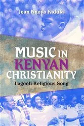 Book cover of Music in Kenyan Christianity by Jean Ngoya Kidula