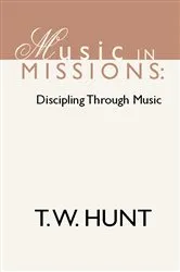 Book cover of Music in Missions: Discipling Through Music by T.W. Hunt