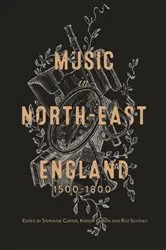 Book cover of Music in North-East England, 1500-1800 by Stephanie Carter