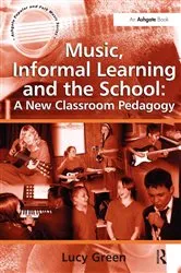 Book cover of Music, Informal Learning and the School: A New Classroom Pedagogy by Lucy Green
