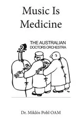 Book cover of Music Is Medicine by Dr. Miklós Pohl OAM