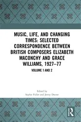 Book cover of Music, Life, and Changing Times: Selected Correspondence Between British Composers Elizabeth Maconchy and Grace Williams, 1927–77 by Sophie Fuller