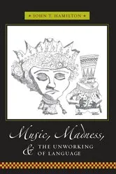Book cover of Music, Madness, and the Unworking of Language by John Hamilton