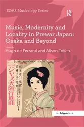 Book cover of Music, Modernity and Locality in Prewar Japan: Osaka and Beyond by Alison Tokita