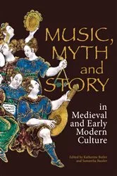 Book cover of Music, Myth and Story in Medieval and Early Modern Culture by Katherine Butler