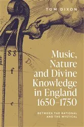 Book cover of Music, Nature and Divine Knowledge in England, 1650-1750 by Tom Dixon