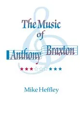 Book cover of Music of Anthony Braxton by Mike Heffley
