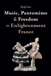 Book cover of Music, Pantomime and Freedom in Enlightenment France by Hedy Law