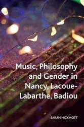 Book cover of Music, Philosophy and Gender in Nancy, Lacoue-Labarthe, Badiou by Sarah Hickmott