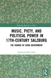 Book cover of Music, Piety, and Political Power in 17th-Century Salzburg by Kimberly Beck Hieb
