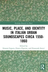 Book cover of Music, Place, and Identity in Italian Urban Soundscapes circa 1550-1860 by Franco Piperno