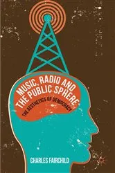 Book cover of Music, Radio and the Public Sphere by Charles Fairchild