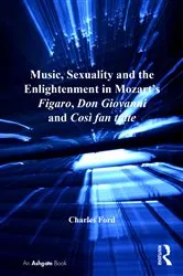 Book cover of Music, Sexuality and the Enlightenment in Mozart's Figaro, Don Giovanni and Così fan tutte by Charles Ford