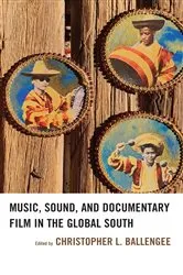 Book cover of Music, Sound, and Documentary Film in the Global South by Christopher L. Ballengee