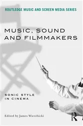 Book cover of Music, Sound and Filmmakers by James Wierzbicki