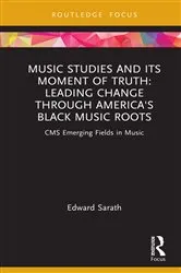 Book cover of Music Studies and Its Moment of Truth: Leading Change through America's Black Music Roots by Edward Sarath